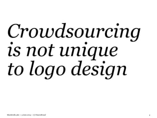 Crowdsourcing
is not unique
to logo design
Mumbrella 360 | 5 June 2014 | © FutureBrand 4
 