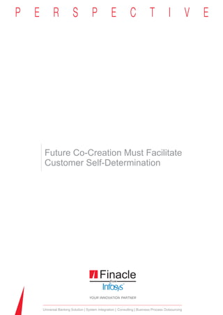 Future Co-Creation Must Facilitate
Customer Self-Determination




Universal Banking Solution System Integration Consulting Business Process Outsourcing
 