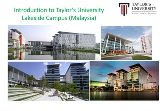 Introduction to Taylor’s University
Lakeside Campus (Malaysia)
 