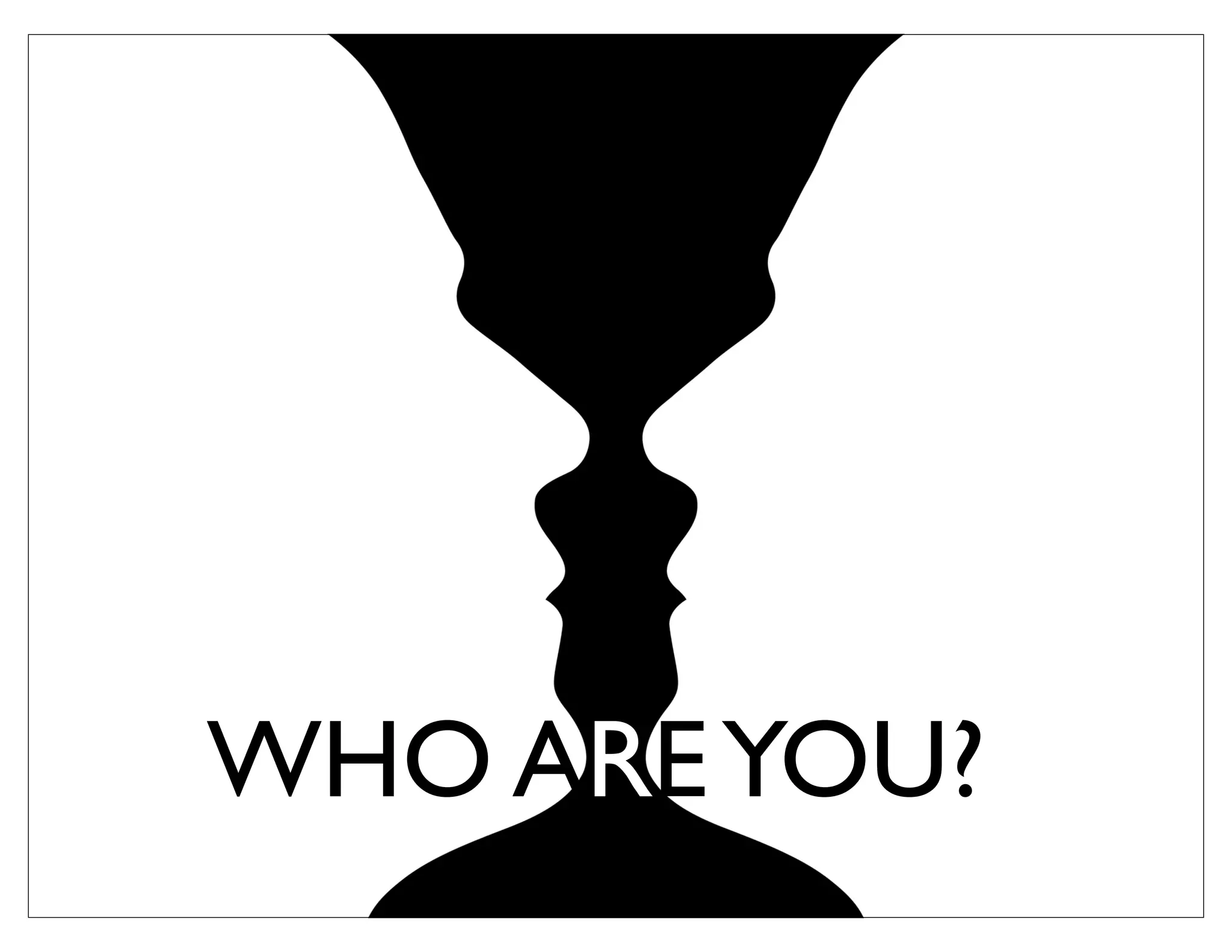 WHO AREYOU?
 