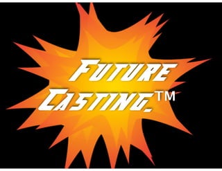 © Angela Housand, 2013
Future
Casting.™
 