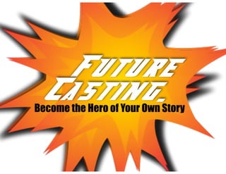 Future
Casting...
Future
Casting.Become the Hero of Your Own Story
!
 