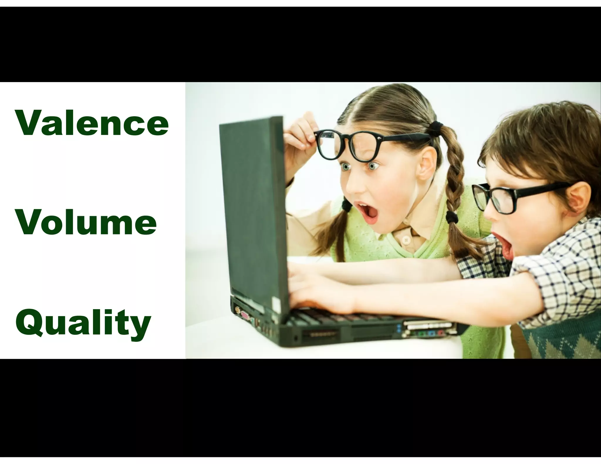 Valence
Volume
Quality
 