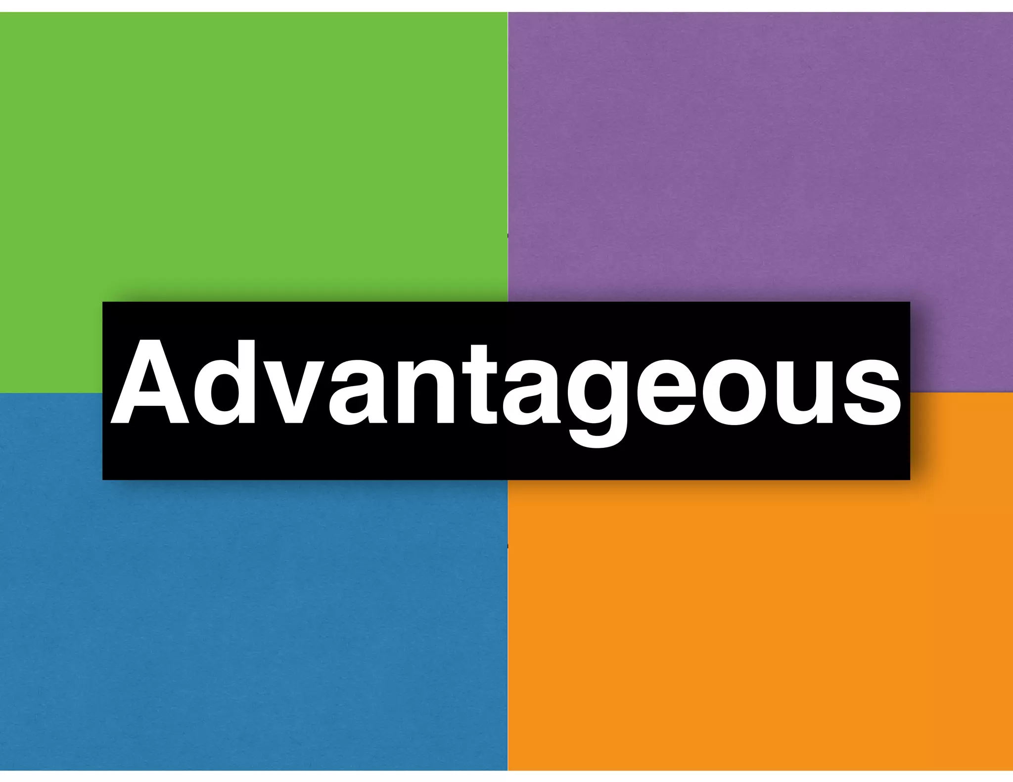 Advantageous
 