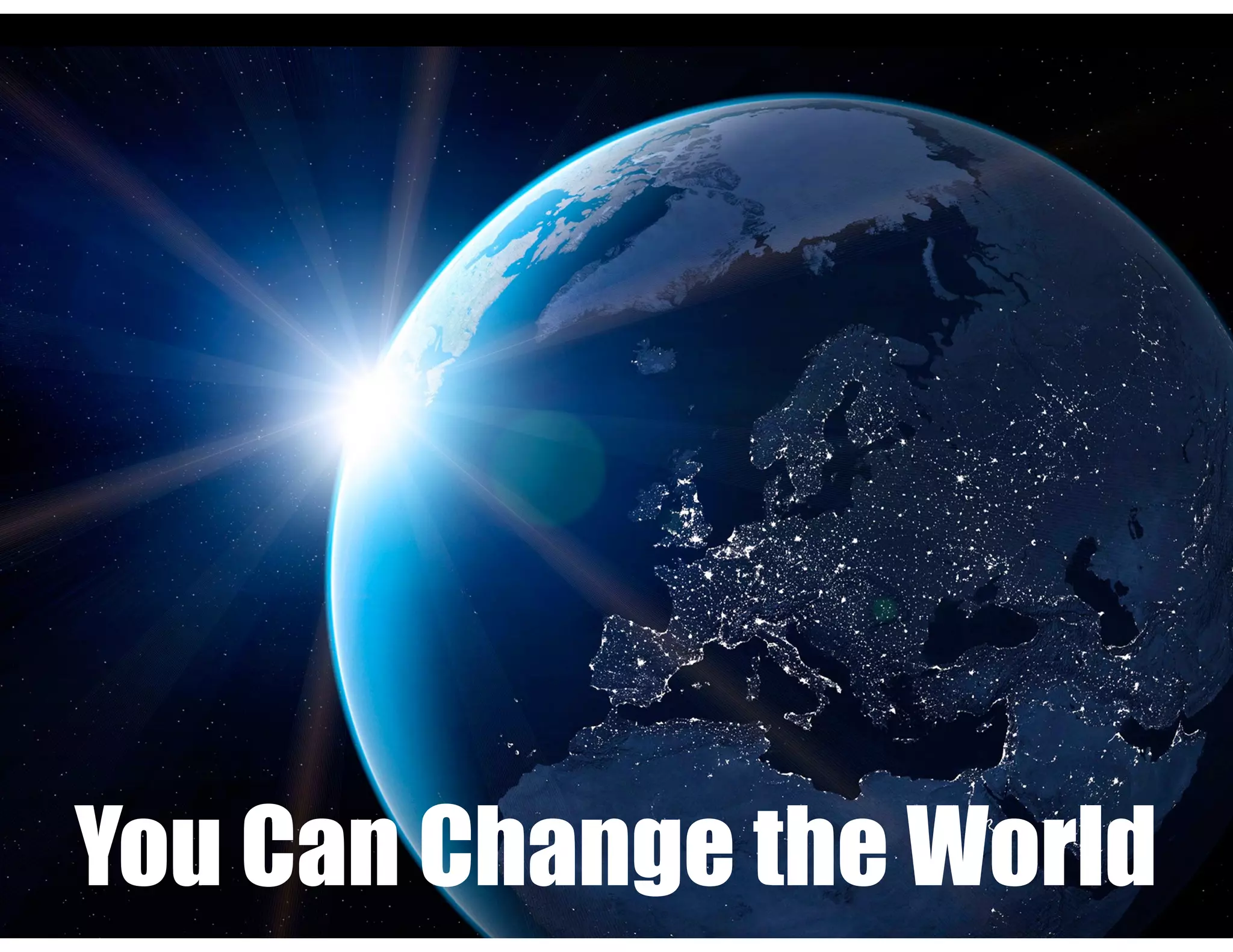 You Can Change the World
 