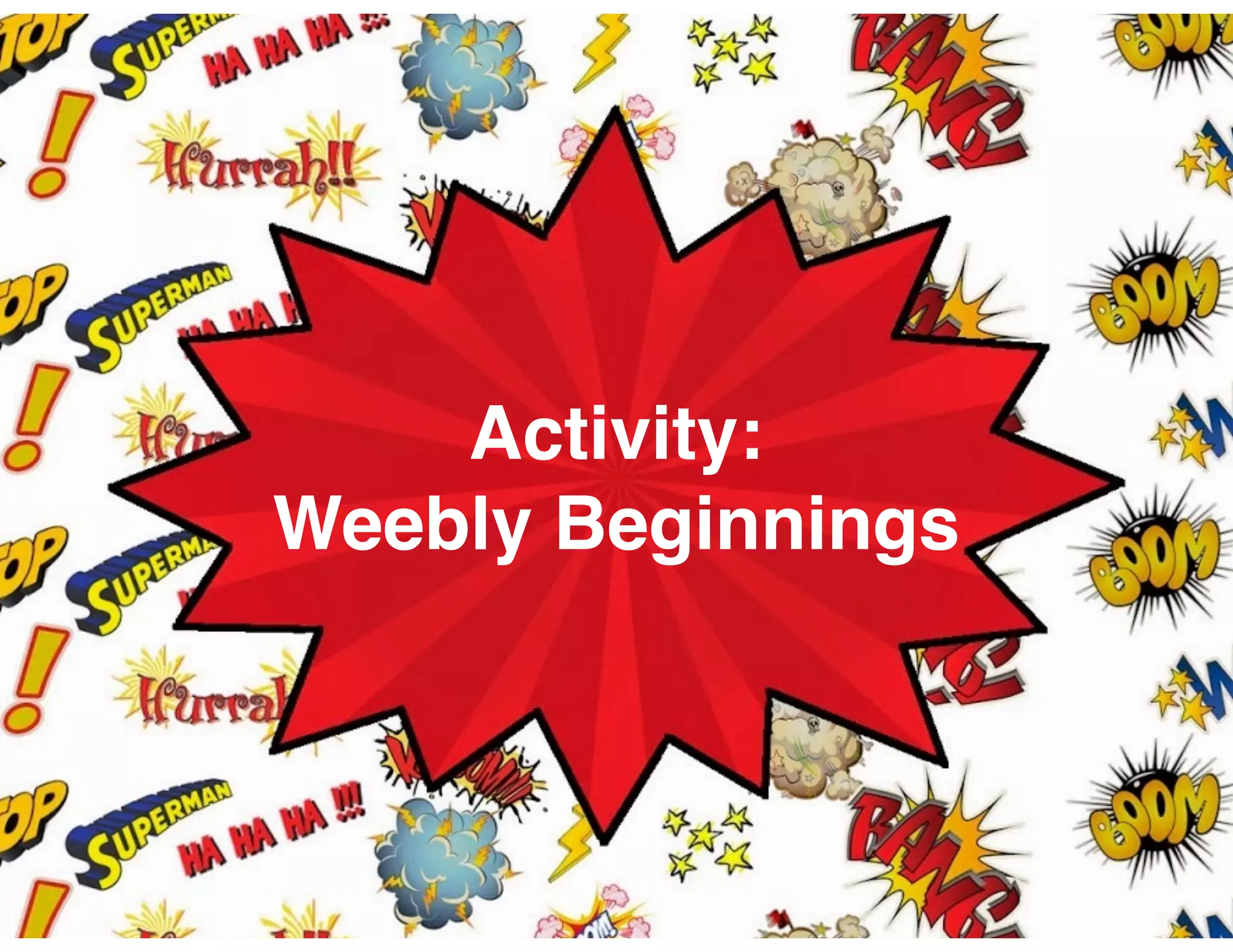 Activity:
Weebly Beginnings
 