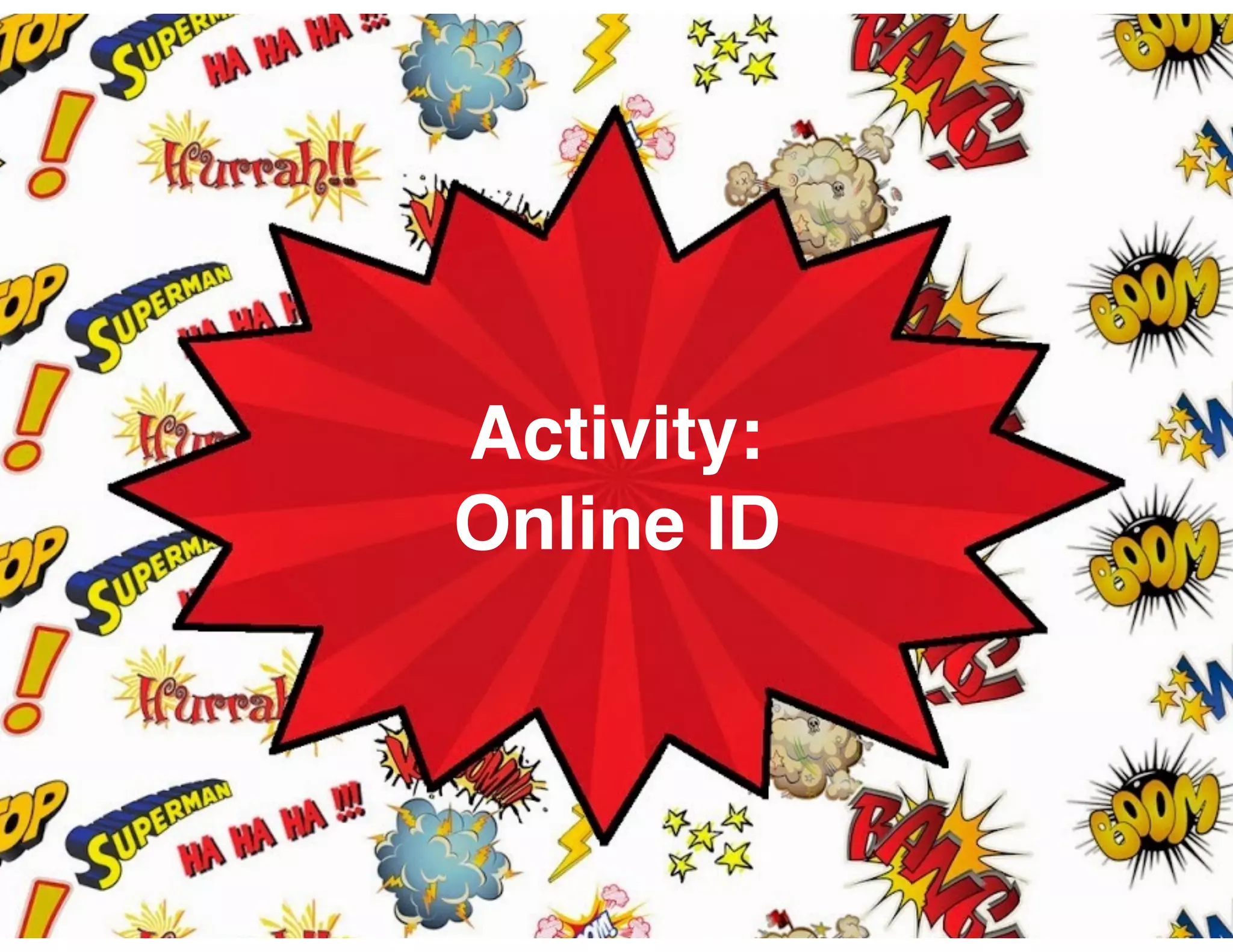 Activity:
Online ID
 