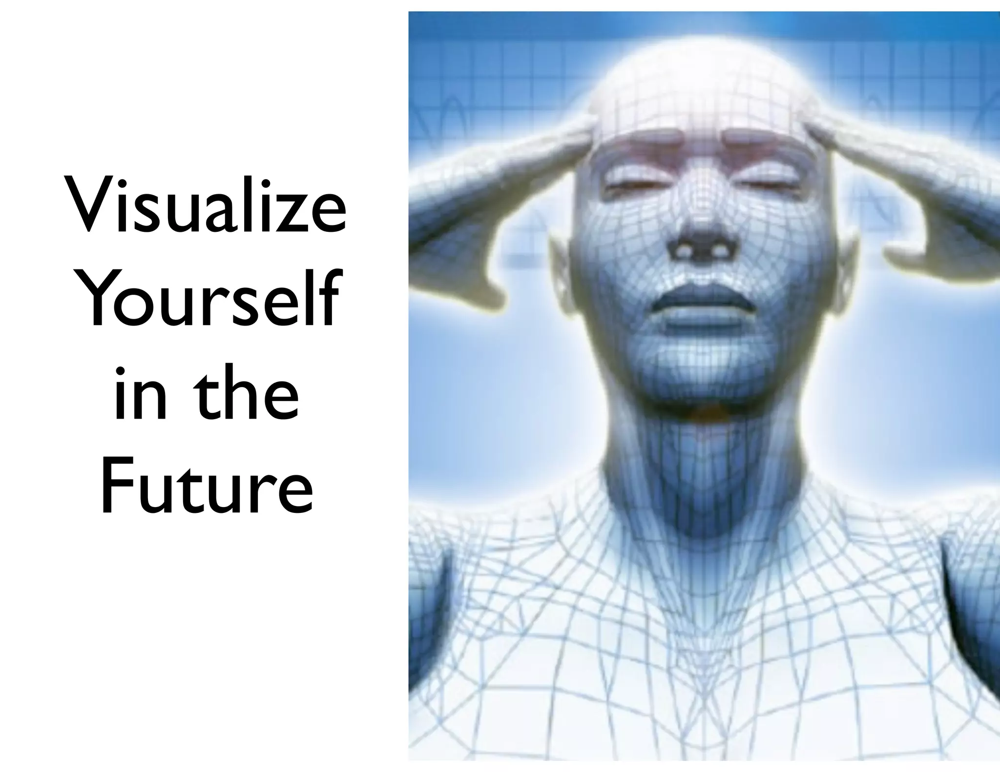 Visualize
Yourself
in the
Future

 