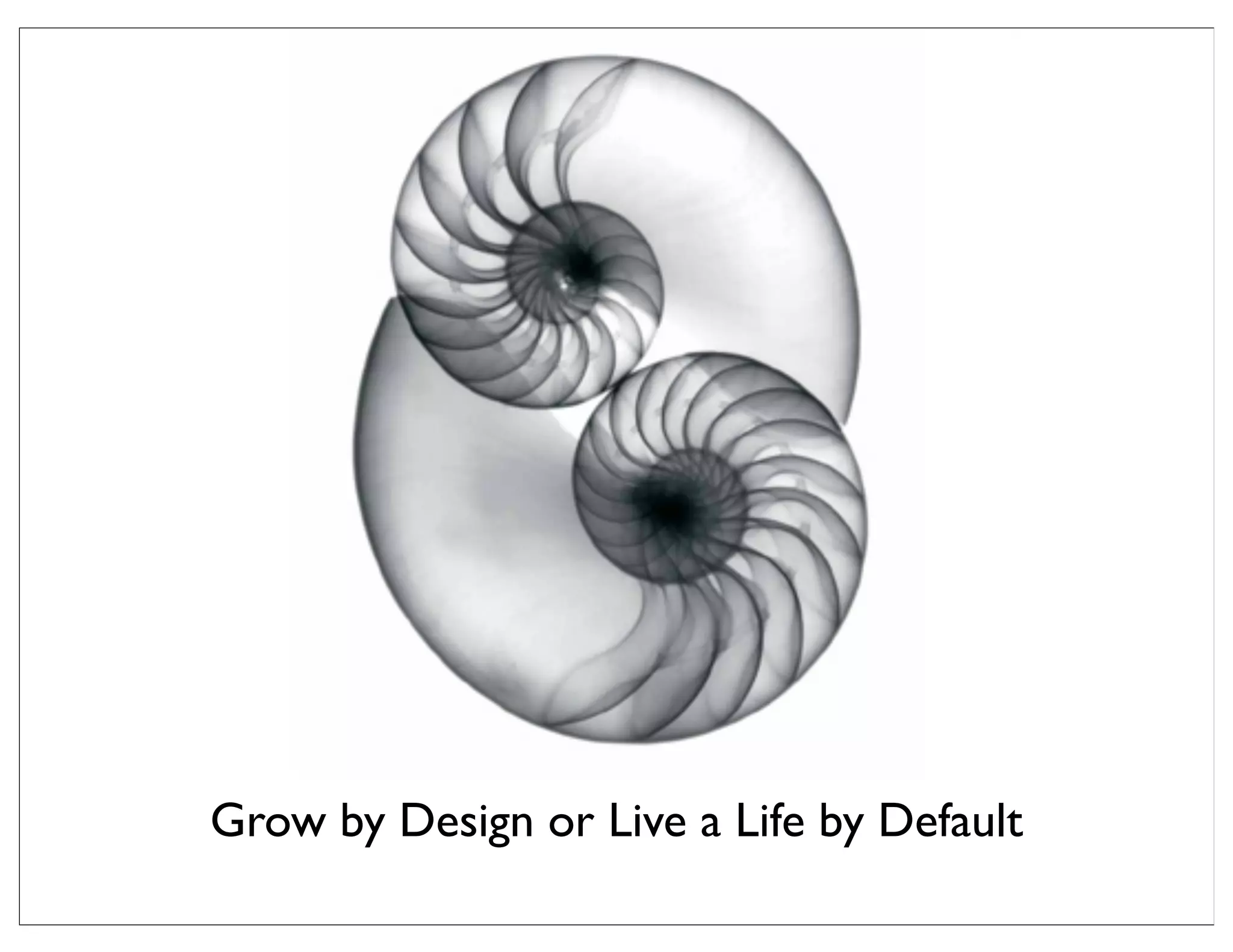 Grow by Design or Live a Life by Default
 