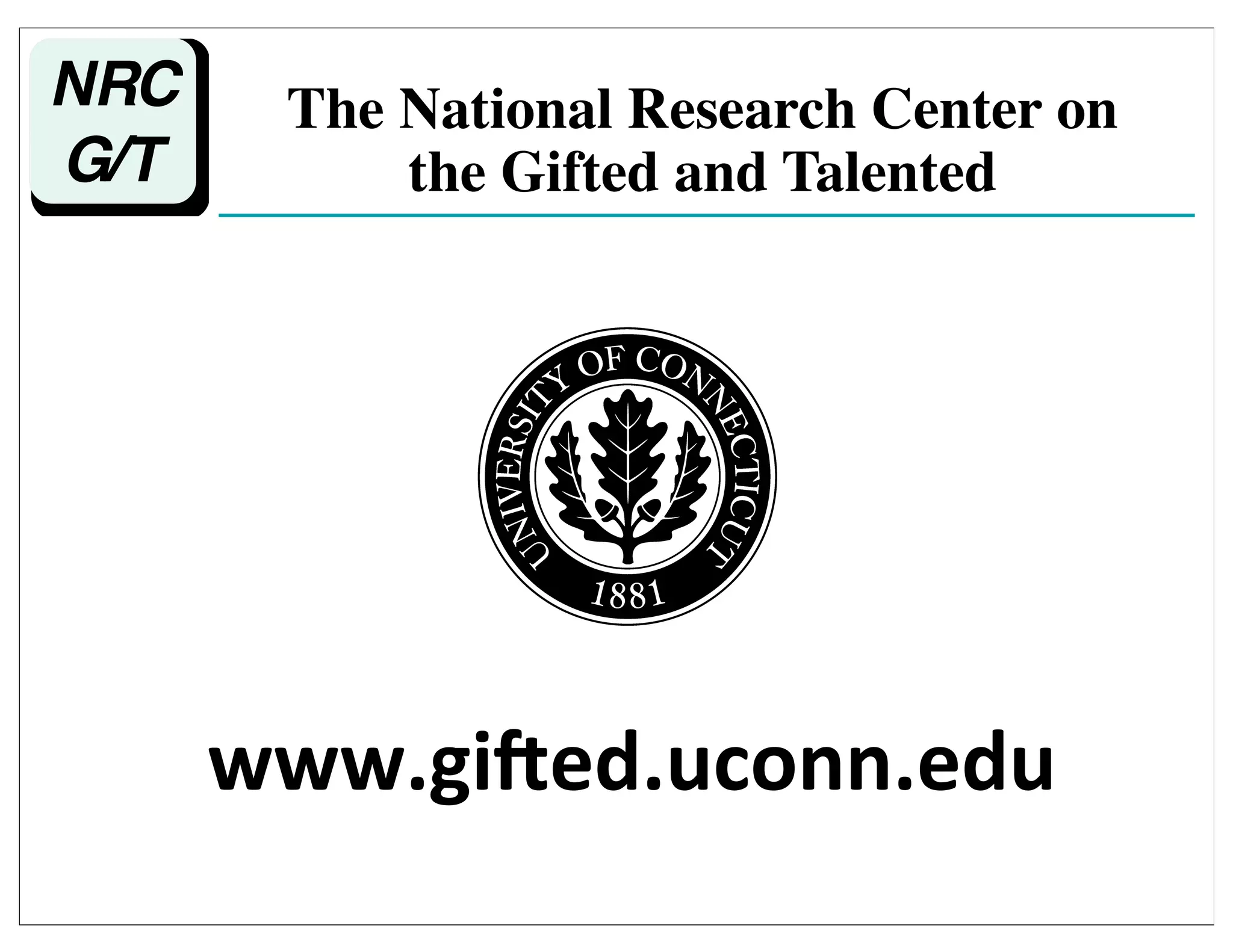 www.gi%ed.uconn.edu
The National Research Center on
the Gifted and Talented
 