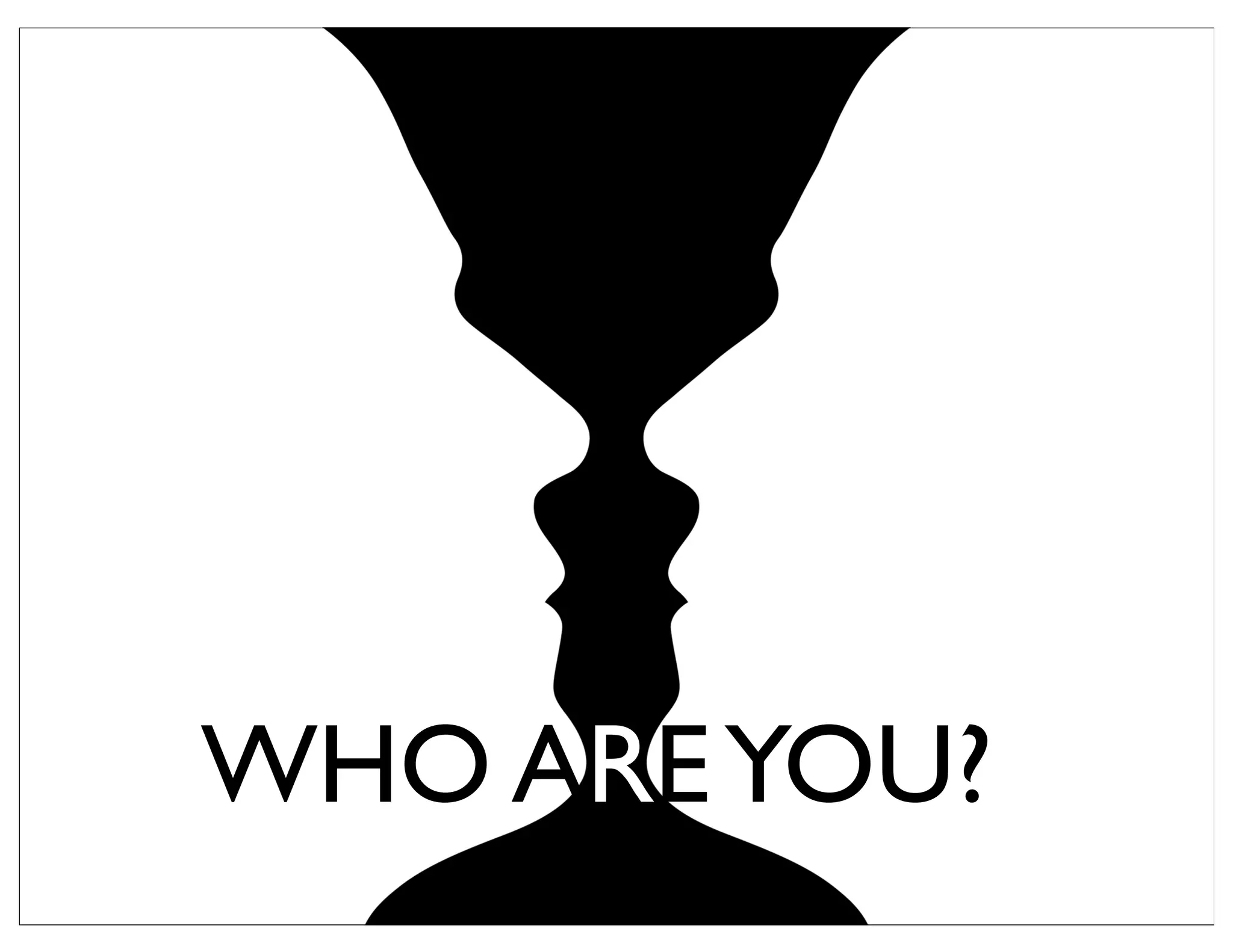 WHO AREYOU?
 