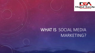 WHAT IS SOCIAL MEDIA
MARKETING?
 