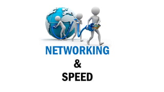 NETWORKING
&
SPEED
 