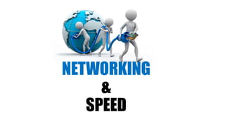 NETWORKING
&
SPEED
 