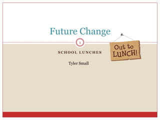 School Lunches Future Change Tyler Small 1 