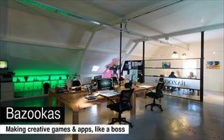 Bazookas
Making creative games & apps, like a boss

 