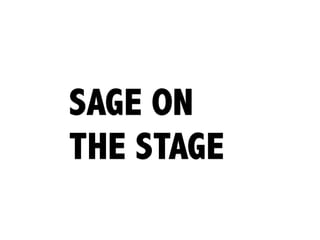 SAGE ON
THE STAGE
 
