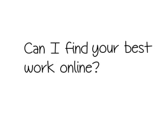 Can I find
work online?
your best
 