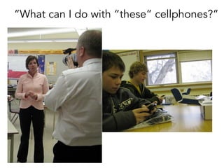 “What can I do with “these” cellphones?”
 