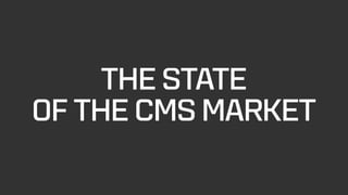 THE STATE  
OF THE CMS MARKET
 