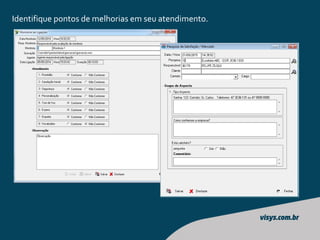 Identifique pontos de melhorias em seu atendimento.
 
