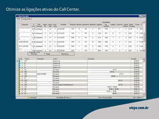 Otimize as ligações ativas do Call Center.
 