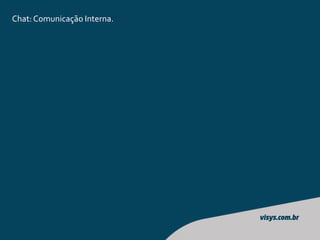 Chat: Comunicação Interna.
 