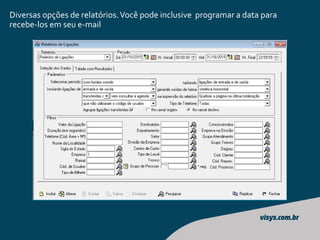 Diversas opções de relatórios.Você pode inclusive programar a data para
recebe-los em seu e-mail
 
