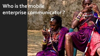Who is the mobile enterprise communicator ?  