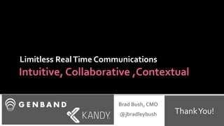 Limitless Real Time Communications 
Thank You! 
Brad Bush, CMO 
@jbradleybush 