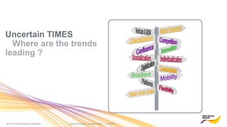 2010 © Nokia Siemens Networks Futurecom Brazil, October 2010 01/29/15
Uncertain TIMES
Where are the trends
leading ?
 