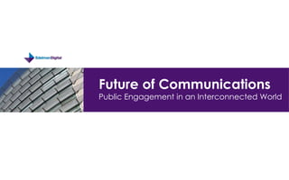 Future of Communications Public Engagement in an Interconnected World 