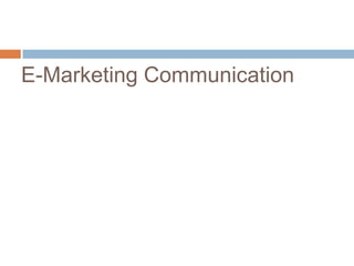 E-Marketing Communication
 