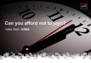1
CONFIDENTIAL
Valter Wolf - GSMA
Can you afford not to joyn?
 