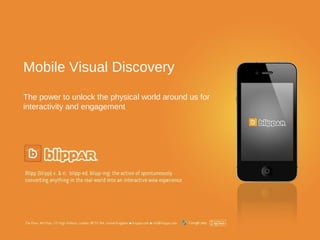 Mobile Visual Discovery
The power to unlock the physical world around us for
interactivity and engagement




                                                       Updated January 2012
 