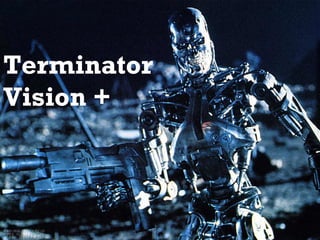 Terminator
Vision +
 