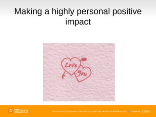 Making a highly personal positive
            impact
 