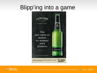 Blipp’ing into a game
 