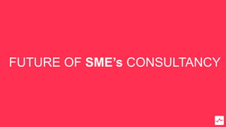 FUTURE OF SME’s CONSULTANCY
 