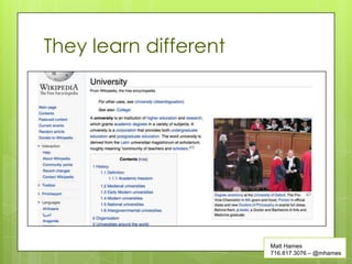 They learn different




                       Matt Hames
                       716.817.3076 – @mhames
 