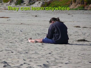 They can learn anywhere




                          Matt Hames
                          716.817.3076 – @mhames
 