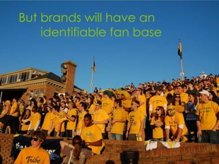 But brands will have an
    identifiable fan base




                            Matt Hames
                            716.817.3076 – @mhames
 