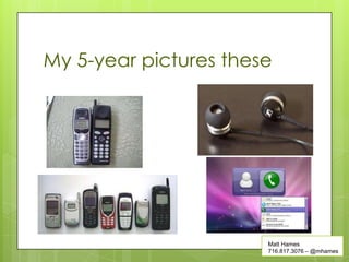 My 5-year pictures these




                       Matt Hames
                       716.817.3076 – @mhames
 