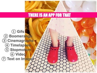 THEREIS AN APP FOR THAT
① Gifs
② Boomerangs
③ Cinemagraphs
④ Timelapses
⑤ Stopmotion
⑥ Video
⑦ Text on Images
#MSMW2016 @KIRST_ENJ
 