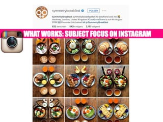 WHATWORKS: SUBJECT FOCUS ON INSTAGRAM
#MSMW2016 @KIRST_ENJ
 