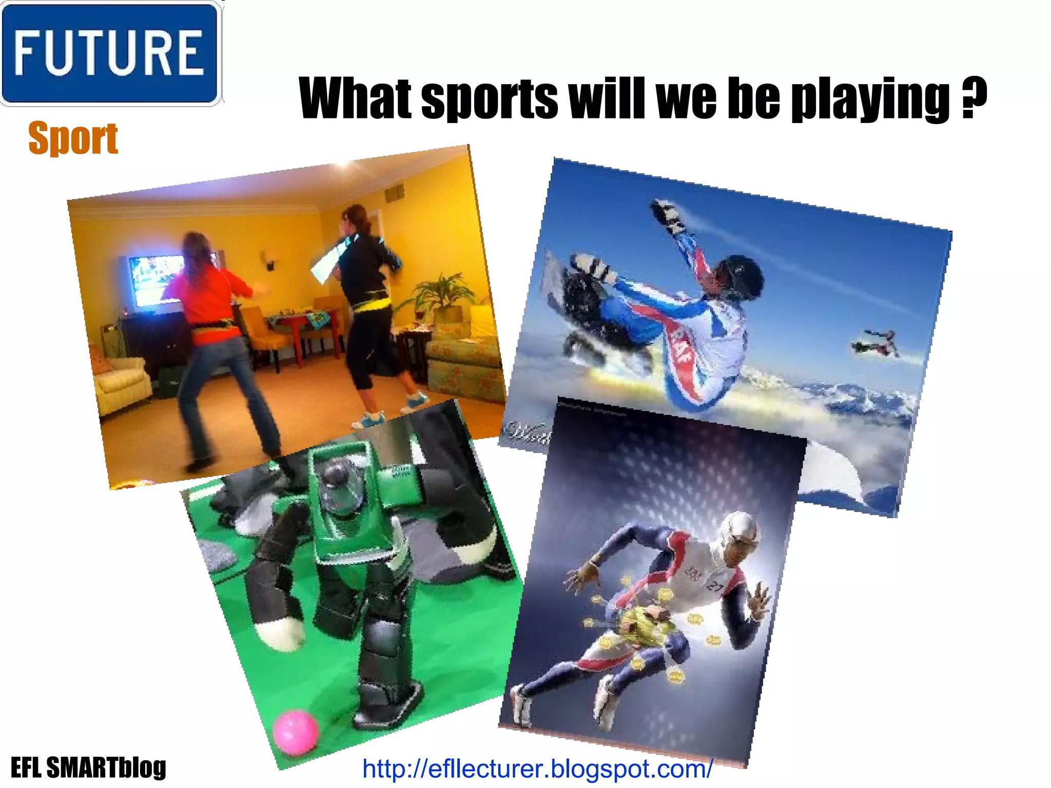 What sports will we be playing ? Sport http://efllecturer.blogspot.com/   EFL SMARTblog 