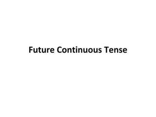 Future Continuous Tense
 