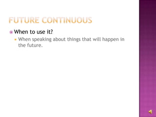  When   to use it?
    When speaking about things that will happen in
     the future.
 