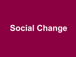 Social Change
 