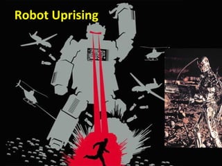 Robot Uprising 
 